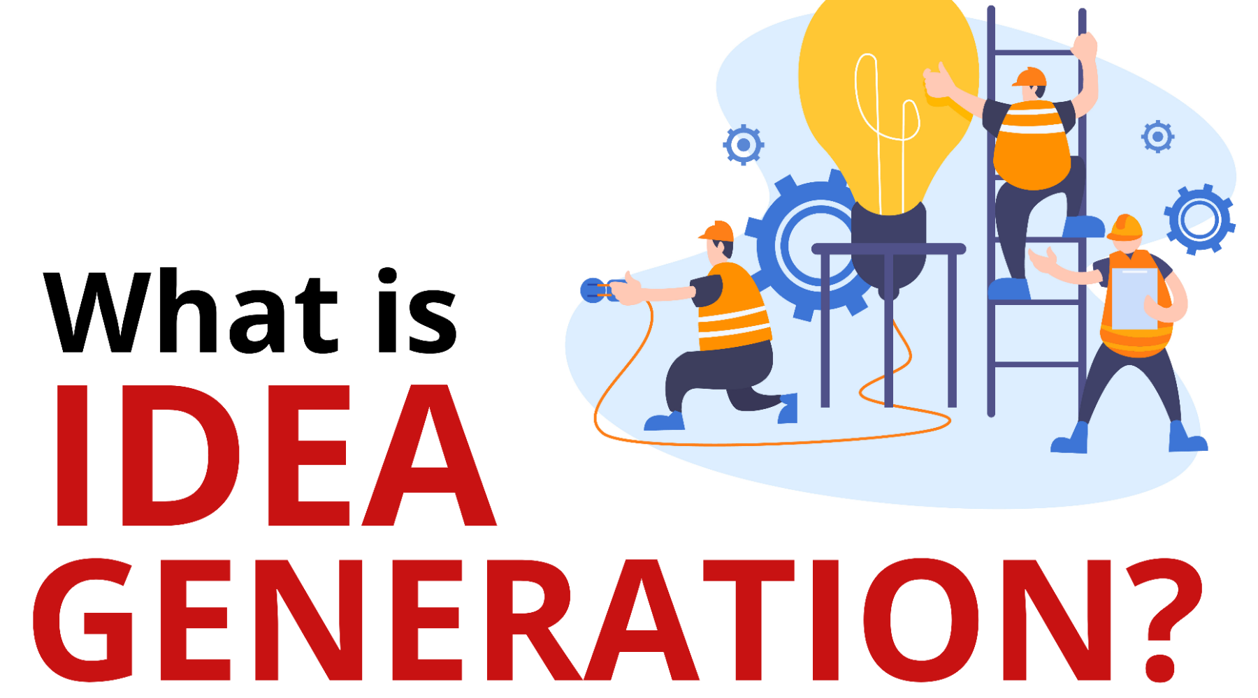 Idea Generation – Techniques, Tools, Examples, Sources And Activities