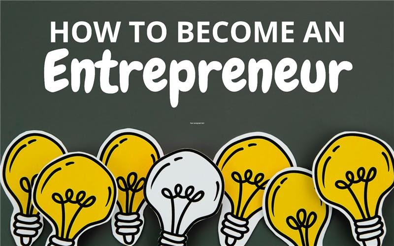 How To Become An Entrepreneur- Steps And Tips Involved
