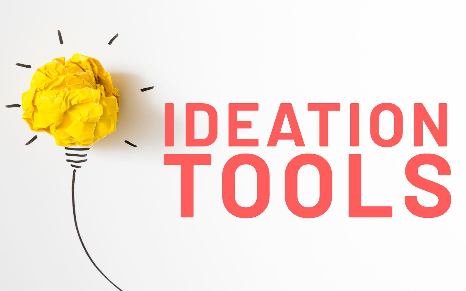 Ideation: Tools, Purpose & Methods
