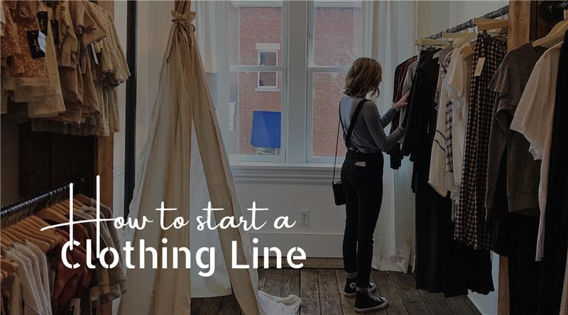 A Step By Step Guide On How To Start A Clothing Line