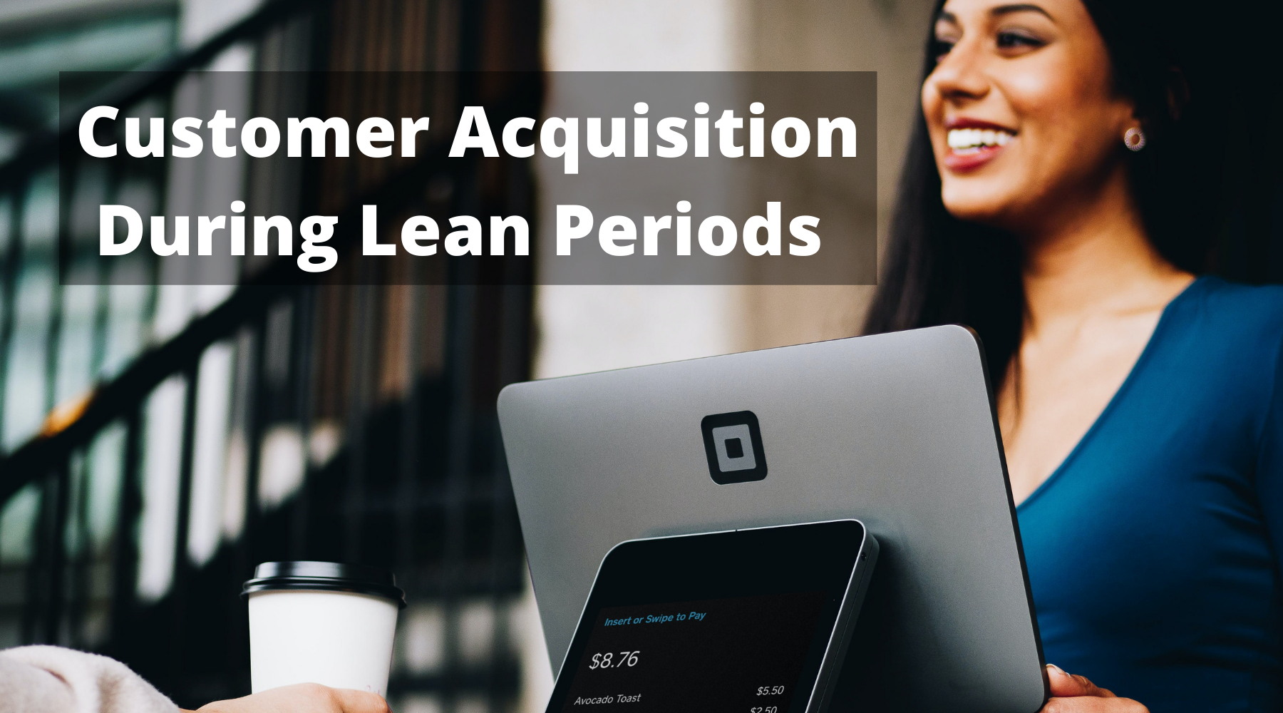 How to Boost Customer Acquisition During Lean Periods