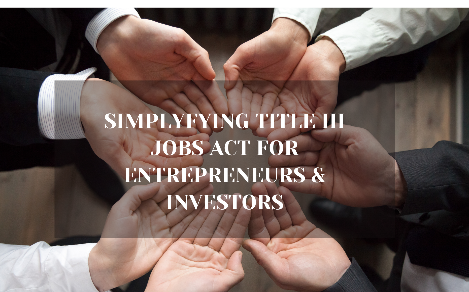 Simplifying Title III of JOBS Act for Entrepreneurs & Investors