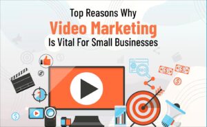 Video Marketing Is Vital For Small Businesses