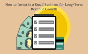 How to Invest in a Small Business for Long-Term Revenue Growth