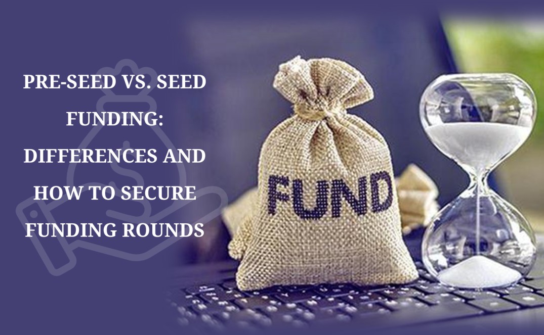 Pre-Seed vs. Seed Funding: How To Secure Funding Rounds